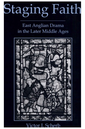 Staging Faith East Anglian Drama In The Later Middle Ages Victor I Scherb