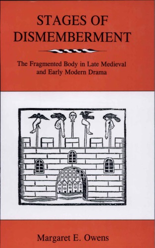 Stages Of Dismemberment The Fragmented Body In Late Medieval And Early Modern Drama Margaret E Owens