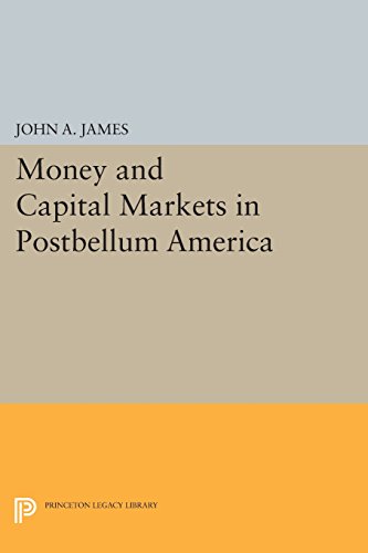 Money And Capital Markets In Postbellum America John A James