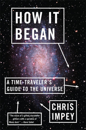 How It Began A Time Travelers Guide To The Universe Kindle Chris Impey Et El
