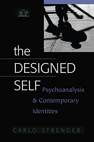 The Designed Self Psychoanalysis And Contemporary Identities 1st Edition Carlo Strenger