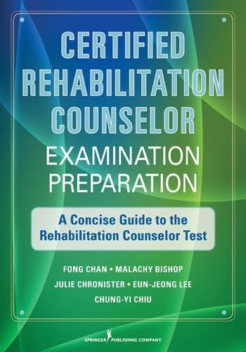 Certified Rehabilitation Counselor Examination Preparation A Concise Guide To The Rehabilitation Counselor Test 1st Edition Fong Chan Phd Crc