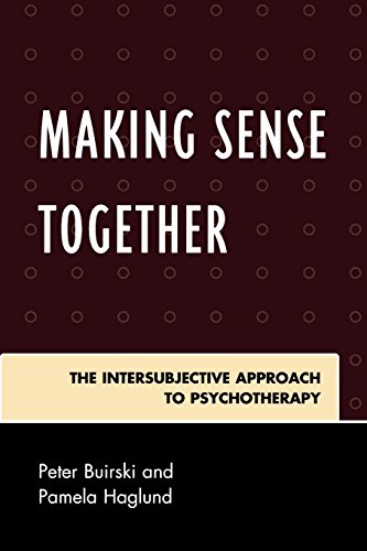 Making Sense Together The Intersubjective Approach To Psychotherapy Peter Buirski