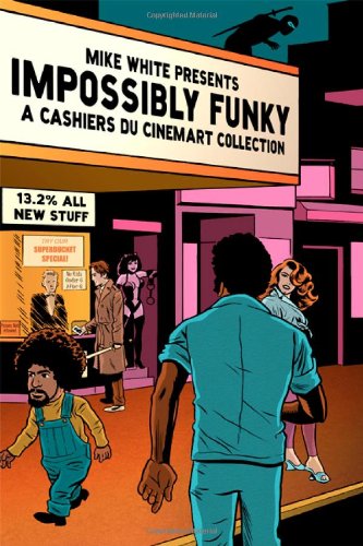 Impossibly Funky A Cashiers Du Cinemart Collection Mike White