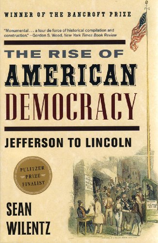The Rise Of American Democracy Jefferson To Lincoln Reprint Sean Wilentz