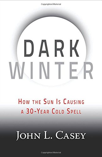 Dark Winter How The Sun Is Causing A 30year Cold Spell John L Casey