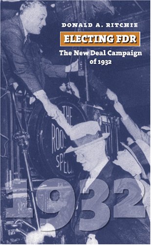 Electing Fdr The New Deal Campaign Of 1932 Donald A Ritchie