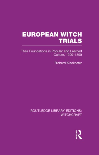 European Witch Trials Their Foundations In Popular And Learned Culture 13001500 Reprint 1976 Richard Kieckhefer