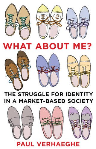What About Me The Struggle For Identity In A Marketbased Society New Edition Paul Verhaeghe