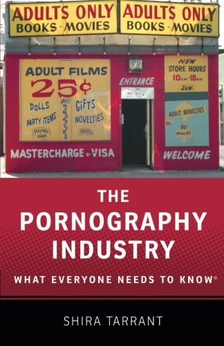 The Pornography Industry What Everyone Needs To Know 1st Shira Tarrant