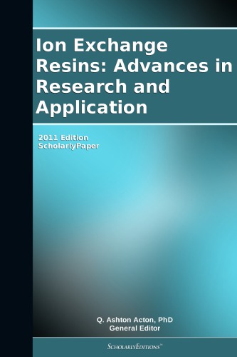 Ion Exchange Resins Advances In Research And Application Scholarlypaper 2011 Edition Acton