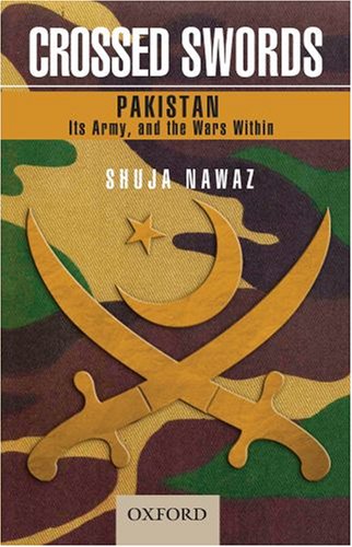 Crossed Swords Pakistan Its Army And The Wars Within 1st Edition Shuja Nawaz