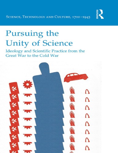 Pursuing The Unity Of Science Ideology And Scientific Practice From The Great War To The Cold War Harmke Kamminga Geert Somsen Eds