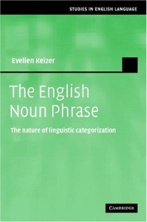 The English Noun Phrase The Nature Of Linguistic Categorization Studies In English Language Evelien Keizer