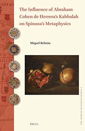 The Influence Of Abraham Cohen De Herreras Kabbalah On Spinozas Metaphysics Miquel Beltran