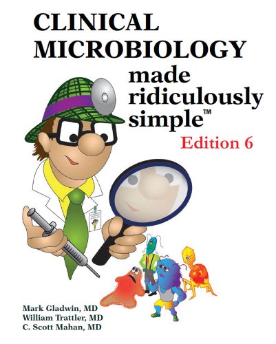 Clinical Microbiology Made Ridiculously Simple 6th Edition Mark Gladwin