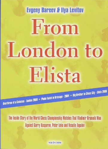 From London To Elista The Inside Story Of The World Chess Championship Matches That Vladimir Kramnik Won Against Garry Kasparov Peter Leko And Veselin Topalov Bareev Evgeny
