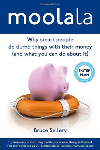 Moolala Why Smart People Do Dumb Things With Their Money And What You Can Do About It 1st Bruce Sellery