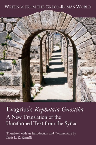 Evagriuss Kephalaia Gnostika A New Translation Of The Unreformed Text From The Syriac Ilaria L E Ramelli
