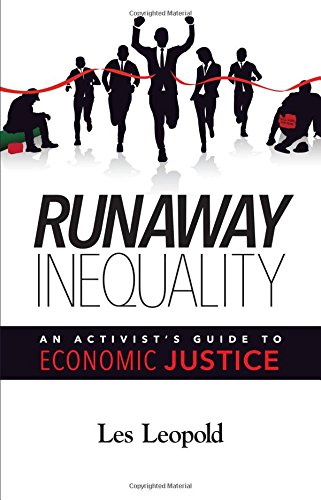 Runaway Inequality An Activists Guide To Economic Justice Les Leopold