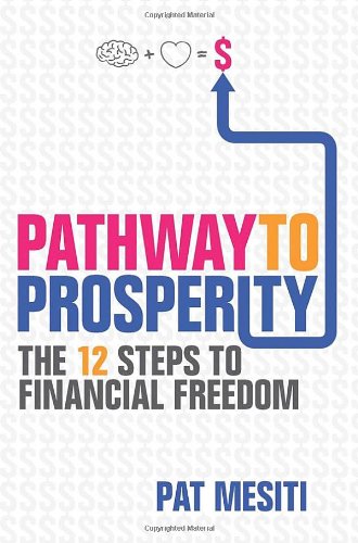 Pathway To Prosperity The 12 Steps To Financial Freedom 1st Edition Pat Mesiti