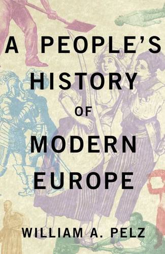 A Peoples History Of Modern Europe 1st Edition William A Pelz