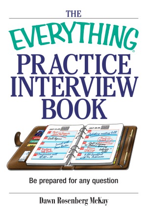 The Everything Practice Interview Book Be Prepared For Any Question Dawn Rosenberg Mckay