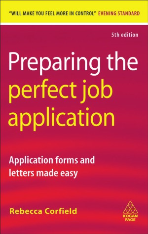 Preparing The Perfect Job Application Application Forms And Letters Made Easy 2009th Edition Rebecca Corfield