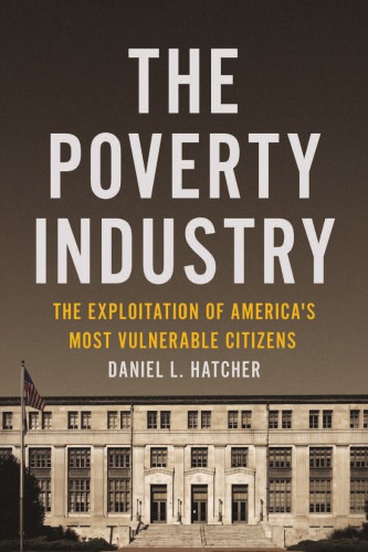 Poverty Industry The Exploitation Of Americas Most Vulnerable Citizens Daniel L Hatcher