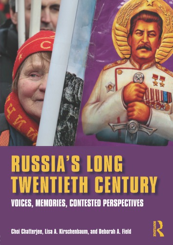 Russias Long Twentieth Century Voices Memories Contested Perspectives Choi Chatterjee Lisa A Kirschenbaum Deborah A Field