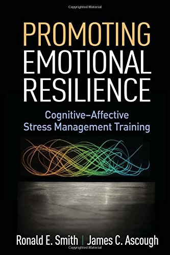 Promoting Emotional Resilience Cognitiveaffective Stress Management Training 1st Edition Ronald E Smith