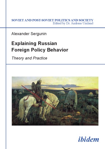 Explaining Russian Foreign Policy Behavior Theory And Practice Alexander Sergunin