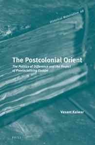 The Postcolonial Orient The Politics Of Difference And The Project Of Provincialising Europe Lam Vasant Kaiwar
