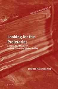Looking For The Proletariat Socialisme Ou Barbarie And The Problem Of Worker Writing Lam Stephen Hastingsking