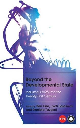 Beyond The Developmental State Industrial Policy Into The Twentyfirst Century Jyoti Saraswati