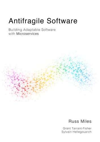 Antifragile Software Building Adaptable Software With Microservices Russ Miles