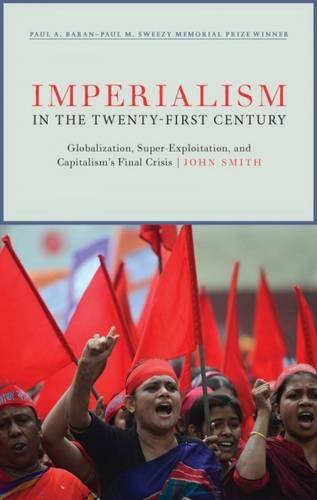 Imperialism In The Twentyfirst Century Globalization Superexploitation And Capitalisms Final Crisis John Smith