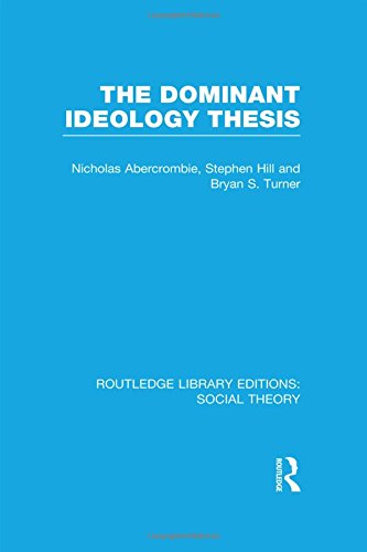 The Dominant Ideology Thesis Rle Social Theory Routledge Library Editions Social Theory Bryan S Turner