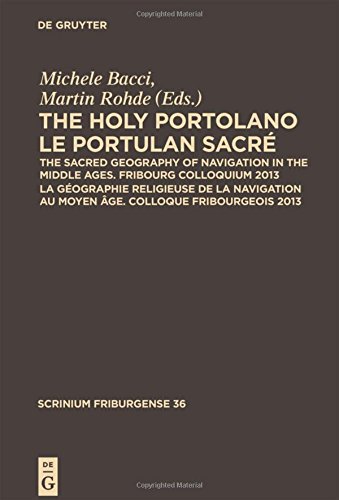 The Holy Portolano Le Portulan Sacr The Sacred Geography Of Navigation In The Middle Ages Fribourg Colloquium 2013 La Gographie Religieuse De La Navigation Au Moyen Ge Colloque Fribourgeois 2013 Martin Rohde