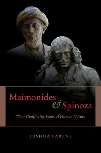Maimonides And Spinoza Their Conflicting Views Of Human Nature Joshua Parens