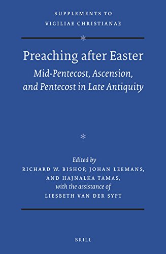 Preaching After Easter Midpentecost Ascension And Pentecost In Late Antiquity Richard W Bishop
