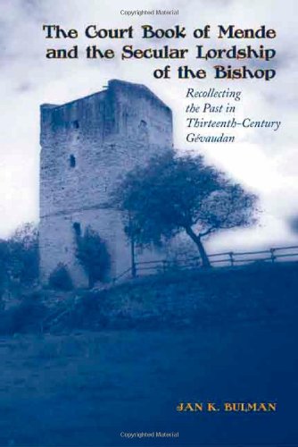 The Court Book Of Mende And The Secular Lordship Of The Bishop Recollecting The Past In Thirteenthcentury Gvaudan 1st Jan K Bulman