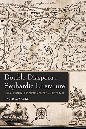 Double Diaspora In Sephardic Literature Jewish Cultural Production Before And After 1492 David A Wacks