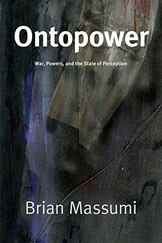 Ontopower War Powers And The State Of Perception Brian Massumi