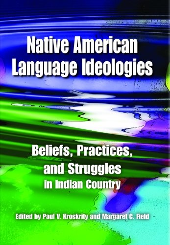Native American Language Ideologies Beliefs Practices And Struggles In Indian Country Paul V Kroskrity