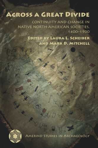 Across A Great Divide Continuity And Change In Native North American Societies 14001900 First Edition Laura L Scheiber