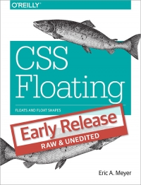 Css Floating Floats And Float Shapes Early Release 1 Early Release Eric A Meyer