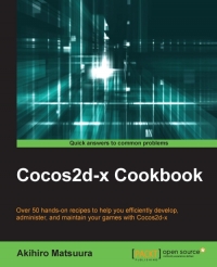 Cocos2dx Cookbook Over 50 Handson Recipes To Help You Efficiently Administer And Maintain Your Games With Cocos2dx Akihiro Matsuura