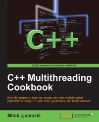C Multithreading Cookbook Over 60 Recipes To Help You Create Ultrafast Multithreaded Applications Using C With Rules Guidelines And Best Practices Milos Ljumovic