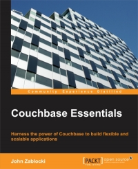 Couchbase Essentials Harness The Power Of Couchbase To Build Flexible And Scalable Applications John Zablocki